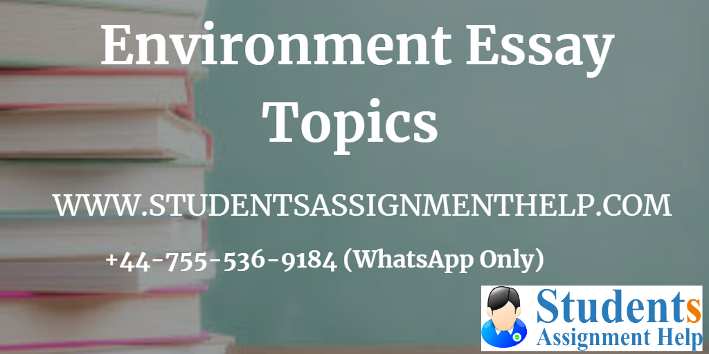 latest environment essay topics for high school students students assignment help gives its essential help to the students in writing their essays on environment through its assignment help experts