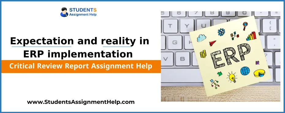 Expectation and reality in ERP implementation : Critical Review Report Assignment Help