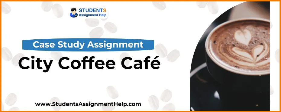 City Coffee Café Case Study Assignment