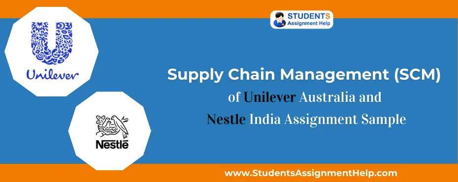Supply Chain Management (SCM) of Unilever Australia and Nestle India Assignment Sample