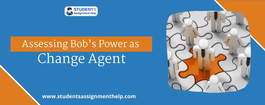 Assessing Bob’s Power as Change Agent