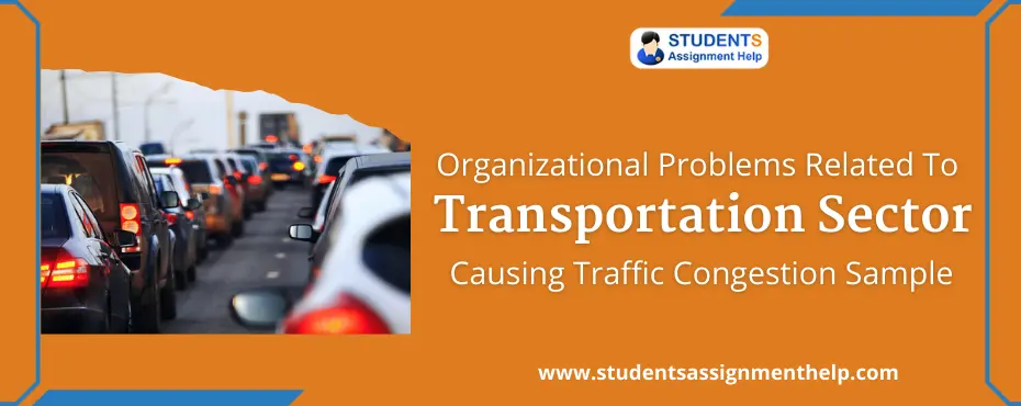 Organizational Problems Related To Transportation Sector Causing Traffic Congestion Sample