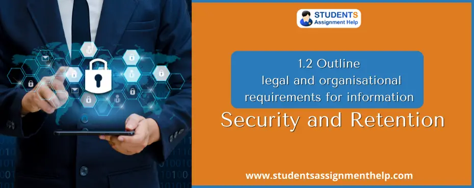 1.2 Outline legal and organisational requirements for information security and retention