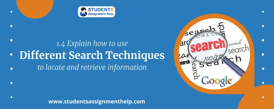 1.4 Explain how to use different search techniques to locate and retrieve information