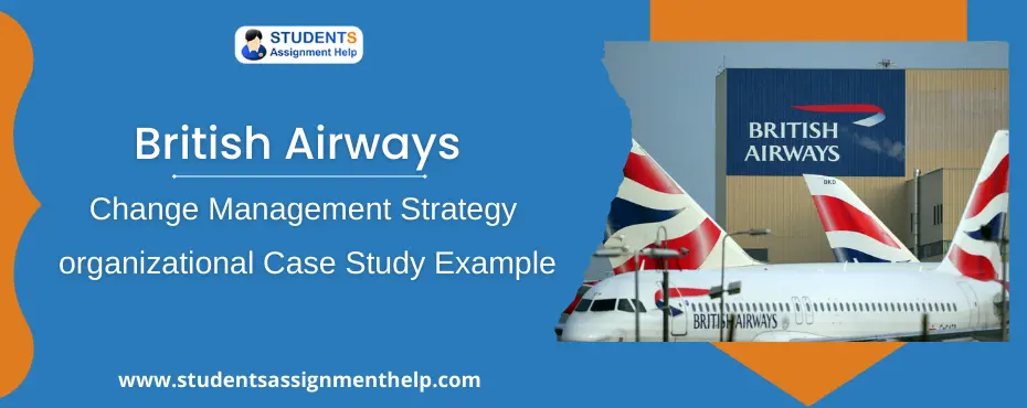 British Airways – Change Management Strategy – organizational Case Study Example