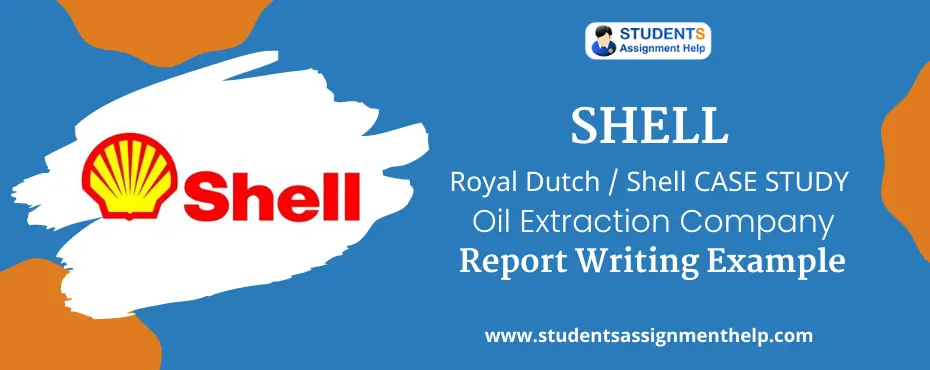 SHELL- Royal Dutch / Shell CASE STUDY | Oil Extraction Company Report Writing Example