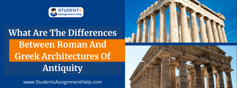What are the differences between Roman and Greek Architectures of Antiquity