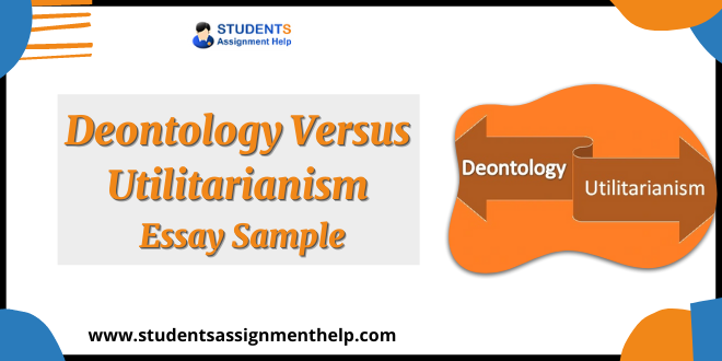 Deontology Versus Utilitarianism Essay Sample